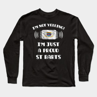 I'm Not Yelling I'm A Proud St Barts - Gift for St Barts With Roots From Saint Barthelemy Long Sleeve T-Shirt